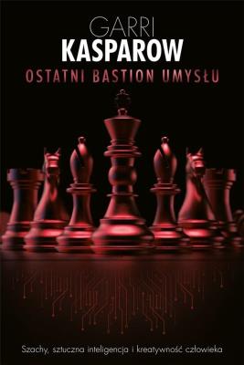 Ostatni bastion umysłu. Autor: Kasparow Garri. SmakLiter.pl Okładka książki Ostatni bastion umysłu