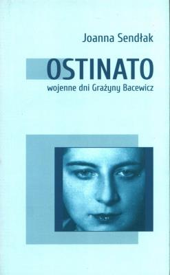 Ostinato. Wojenne dni Grażyny Bacewicz. Autor: Sendłak Joanna. SmakLiter.pl Okładka książki Ostinato. Wojenne dni Grażyny Bacewicz