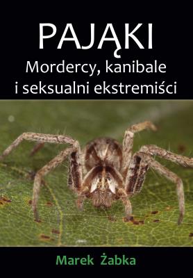 Okładka książki Pająki. Mordercy, kanibale i seksualni ekstremiści
