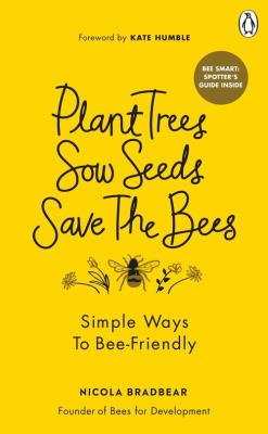 Plant Trees, Sow Seeds, Save The Bees. Autor: Bradbear Nicola. SmakLiter.pl Okładka książki Plant Trees, Sow Seeds, Save The Bees