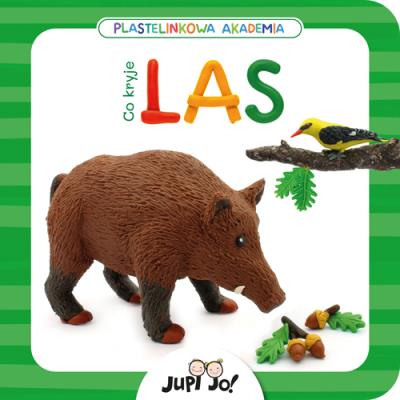 Plastelinkowa akademia Co kryje las?. Autor: Magdalena Młodnicka (tekst); Paulina Koniuk-Fonżychowska (ilustracje). SmakLiter.pl Okładka książki Plastelinkowa akademia Co kryje las?