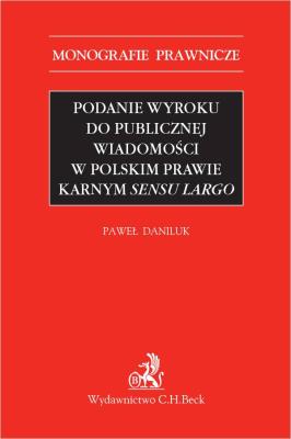 Podanie wyroku do publicznej wiadomości w polskim prawie karnym sensu largo WYD.1/2020. Wydawca: C.H. Beck. SmakLiter.pl Opakowanie Podanie wyroku do publicznej wiadomości w polskim prawie karnym sensu largo WYD.1/2020