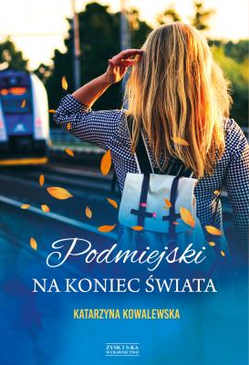 Podmiejski na koniec świata. Autor: KATARZYNA KOWALEWSKA. SmakLiter.pl Okładka książki Podmiejski na koniec świata