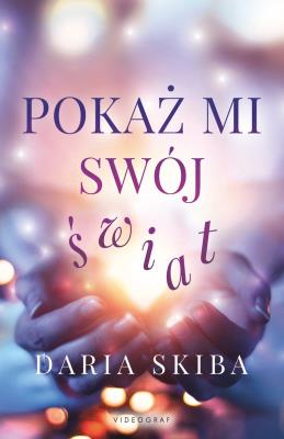 Pokaż mi swój świat. Autor: Skiba Daria. SmakLiter.pl Okładka książki Pokaż mi swój świat