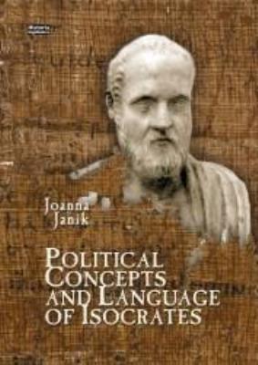 Political Concepts and Language of Isocrates. Autor: Dworacki Sylwester Redakcja naukowa Janik Joanna Przekład Mrozewicz Leszek Komentarz. SmakLiter.pl Okładka książki Political Concepts and Language of Isocrates