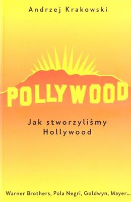 Okładka książki Pollywood. Jak stworzyliśmy Hollywood