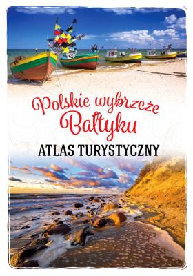 Polskie wybrzeże Bałtyku. Atlas turystyczny. Autor: Magdalena Stefańczyk. SmakLiter.pl Okładka książki Polskie wybrzeże Bałtyku. Atlas turystyczny