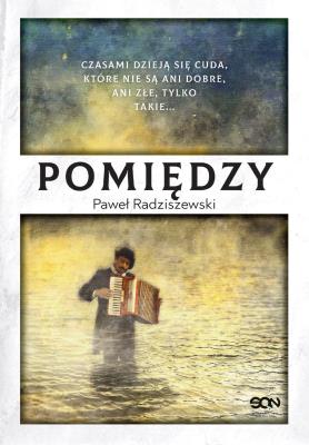 Pomiędzy. Autor: Radziszewski Paweł. SmakLiter.pl Okładka książki Pomiędzy