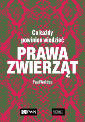 Prawa zwierząt. Co każdy powinien wiedzieć. Autor: Waldau Paul. SmakLiter.pl Okładka książki Prawa zwierząt. Co każdy powinien wiedzieć