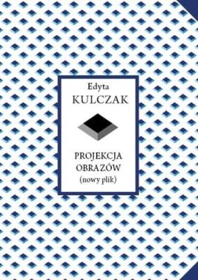 Projekcja obrazów (nowy plik). Autor: Kulczak Edyta. SmakLiter.pl Okładka książki Projekcja obrazów (nowy plik)