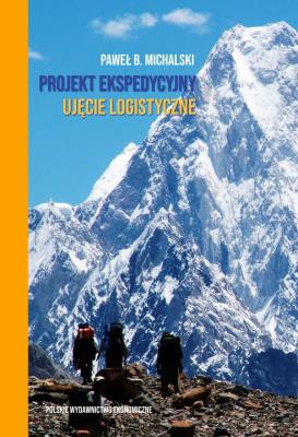 Projekt ekspedycyjny - ujęcie logistyczne. Autor: Michalski Paweł. SmakLiter.pl Okładka książki Projekt ekspedycyjny - ujęcie logistyczne