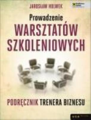 Okładka książki Prowadzenie warsztatów szkoleniowych.