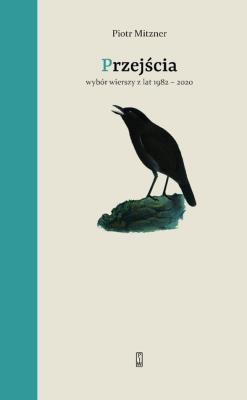Przejścia. Wybór wierszy z lat 1982-2020. Autor: Mitzner Piotr. SmakLiter.pl Okładka książki Przejścia. Wybór wierszy z lat 1982-2020