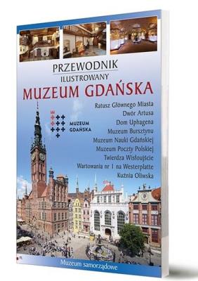 Przewodnik ilustrowany Muzeum Gdańska. Autor: praca zbiorowa. SmakLiter.pl Okładka książki Przewodnik ilustrowany Muzeum Gdańska