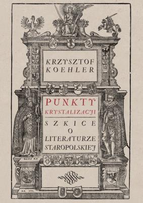 Punkty krystalizacji. Szkice o literaturze.... Autor: Koehler Krzysztof. SmakLiter.pl Okładka książki Punkty krystalizacji. Szkice o literaturze...