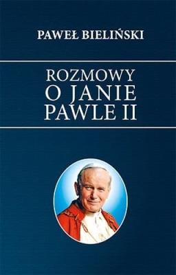 Rozmowy o Janie Pawle II. Autor: Bieliński Paweł. SmakLiter.pl Okładka książki Rozmowy o Janie Pawle II