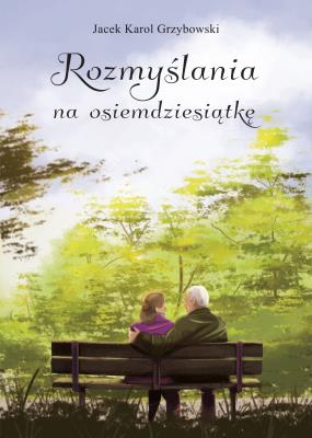 Rozmyślania na osiemdziesiątkę. Autor: Jacek Grzybowski. SmakLiter.pl Okładka książki Rozmyślania na osiemdziesiątkę