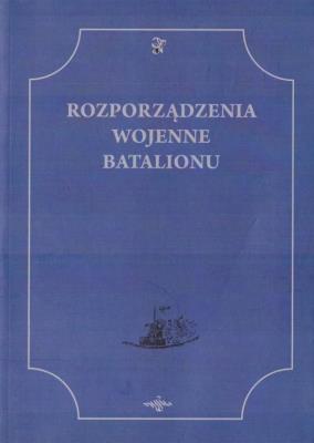 Okładka książki Rozporządzenia Wojenne Batalionu