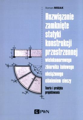 Rozwiązanie zamknięte statyki konstrukcji przestrzennej wielokomorowego zbiornika kołowego obciążone. Autor: Misiak Roman. SmakLiter.pl Okładka książki Rozwiązanie zamknięte statyki konstrukcji przestrzennej wielokomorowego zbiornika kołowego obciążone