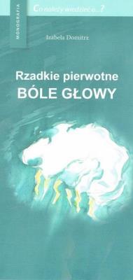 Rzadkie pierwotne bóle głowy. Autor: Domitrz Izabela. SmakLiter.pl Okładka książki Rzadkie pierwotne bóle głowy