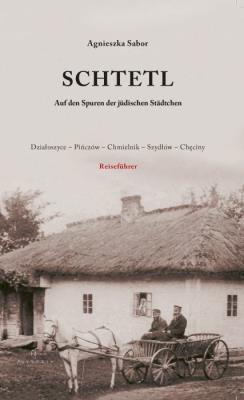 Schtetl. Auf den Spuren der judischen Stadtchen. Działoszyce-Pińczów-Chmielnik-Szydłów-Chęciny. Autor: Agnieszka Sabor. SmakLiter.pl Okładka książki Schtetl. Auf den Spuren der judischen Stadtchen. Działoszyce-Pińczów-Chmielnik-Szydłów-Chęciny