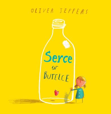 Serce w butelce. Autor: Oliver Jeffers. SmakLiter.pl Okładka książki Serce w butelce