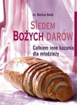 Siedem Bożych Darów. Całkiem inne kazania dla.... Autor: Rosik Mariusz. SmakLiter.pl Okładka książki Siedem Bożych Darów. Całkiem inne kazania dla...