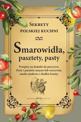 Smarowidła, pasztety, pasty. Sekrety polskiej kuchni. Autor: Opracowanie zbiorowe. SmakLiter.pl Okładka książki Smarowidła, pasztety, pasty. Sekrety polskiej kuchni