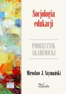 Socjologia edukacji Psychologia. Autor: J. Mirosław Szymański. SmakLiter.pl Okładka książki Socjologia edukacji Psychologia