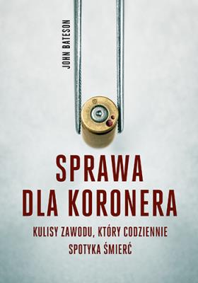 Okładka książki Sprawa dla koronera kulisy zawodu który codziennie spotyka śmierć wyd. kieszonkowe