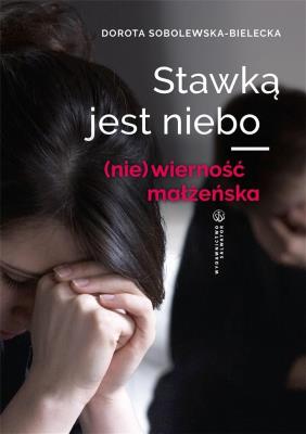Okładka książki Stawką jest niebo. (nie)wierność małżeńska