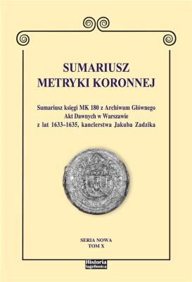 Sumariusz Metryki Koronnej. Tom 10. Autor: Chłapowski Krzysztof. SmakLiter.pl Okładka książki Sumariusz Metryki Koronnej. Tom 10