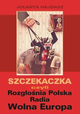 Szczekaczka czyli Rozgłośnia Polska Radia Wolna.... Autor: Jolanta Hajdasz. SmakLiter.pl Okładka książki Szczekaczka czyli Rozgłośnia Polska Radia Wolna...