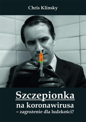 Szczepionka na koronawirusa - zagrożenie dla.... Autor: Chris Klinsky. SmakLiter.pl Okładka książki Szczepionka na koronawirusa - zagrożenie dla...
