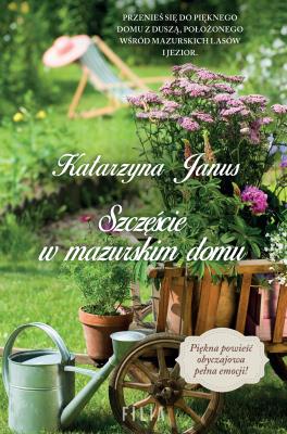 Szczęście w mazurskim domu. Autor: Katarzyna Janus-Borkowska. SmakLiter.pl Okładka książki Szczęście w mazurskim domu