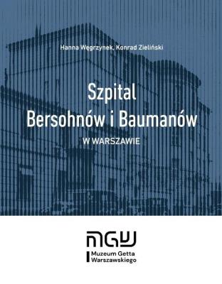 Szpital Bersohnów i Baumanów w Warszawie. Autor: Hanna Węgrzynek, Zieliński Konrad. SmakLiter.pl Okładka książki Szpital Bersohnów i Baumanów w Warszawie