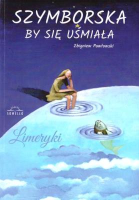Szymborska by się uśmiała. Autor: Zbigniew S. Pawłowski. SmakLiter.pl Okładka książki Szymborska by się uśmiała