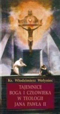 Tajemnice Boga i człowieka w teologii JP II. Autor: Włodzimierz Wołyniec. SmakLiter.pl Okładka książki Tajemnice Boga i człowieka w teologii JP II