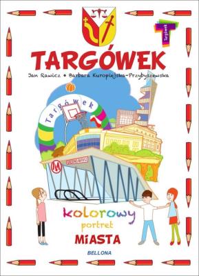 Targówek. Kolorowy portret miasta. Autor: Barbara Barbara Kuropiejska-Przybyszewska (ilustr, Jan Rawicz. SmakLiter.pl Okładka książki Targówek. Kolorowy portret miasta