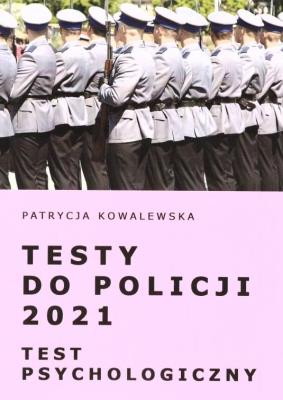 Testy do Policji 2021. Test psychologiczny. Autor: Kowalewska Patrycja. SmakLiter.pl Okładka książki Testy do Policji 2021. Test psychologiczny