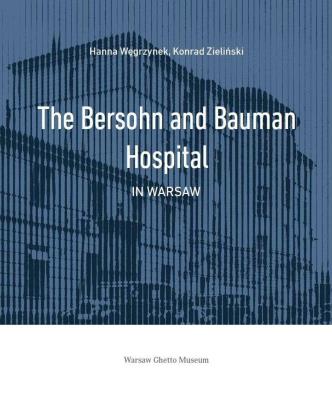 The Bersohn and Bauman Hospital in Warsaw. Autor: Hanna Węgrzynek, Zieliński Konrad. SmakLiter.pl Okładka książki The Bersohn and Bauman Hospital in Warsaw