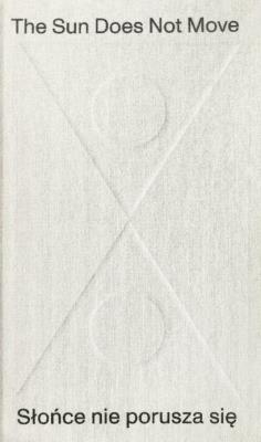 Okładka książki The Sun Does Not Move / Słońce nie porusza się