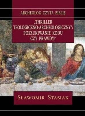 Thriller teologiczno-archeologiczny.... Autor: Ks. Sławomir Stasiak. SmakLiter.pl Okładka książki Thriller teologiczno-archeologiczny...
