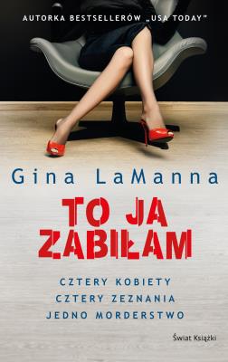 To ja zabiłam. Autor: Gina LaManna, Grażyna Woźniak. SmakLiter.pl Okładka książki To ja zabiłam