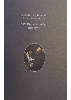 Tomasz z Akwinu jako etyk / Von Borowiecky. Autor: Artur Andrzejuk, Andzrejuk Izabella. SmakLiter.pl Okładka książki Tomasz z Akwinu jako etyk / Von Borowiecky