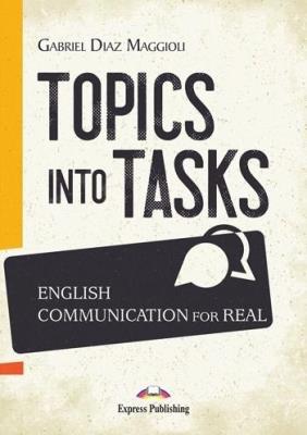 Topics Into Tasks: English Communication For Real. Autor: Gabriel Diaz Maggioli. SmakLiter.pl Okładka książki Topics Into Tasks: English Communication For Real