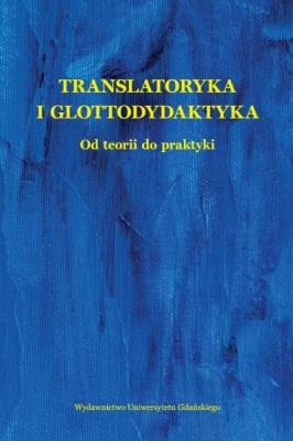 Translatoryka i glottodydaktyka. Od teorii do.... Autor:   Praca zbiorowa. SmakLiter.pl Okładka książki Translatoryka i glottodydaktyka. Od teorii do...