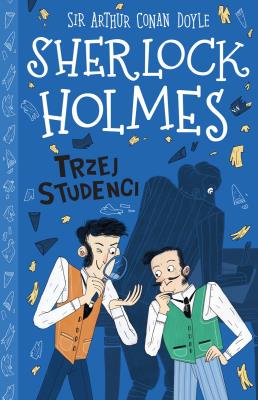 Trzej studenci. Sherlock Holmes. Tom 10. Autor: Sir Arthur Conan Doyle. SmakLiter.pl Okładka książki Trzej studenci. Sherlock Holmes. Tom 10