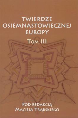 Twierdze osiemnastowiecznej Europy Tom 3. Wydawca: Akademia Jana Długosza. SmakLiter.pl Opakowanie Twierdze osiemnastowiecznej Europy Tom 3