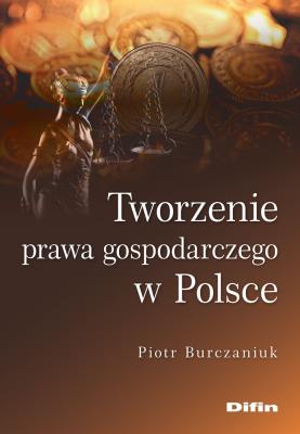 Okładka książki Tworzenie prawa gospodarczego w Polsce